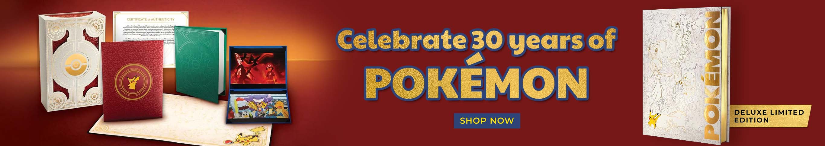 Deluxe Limited Edition - Celebrate 30 Years of Pokemon - Shop Now