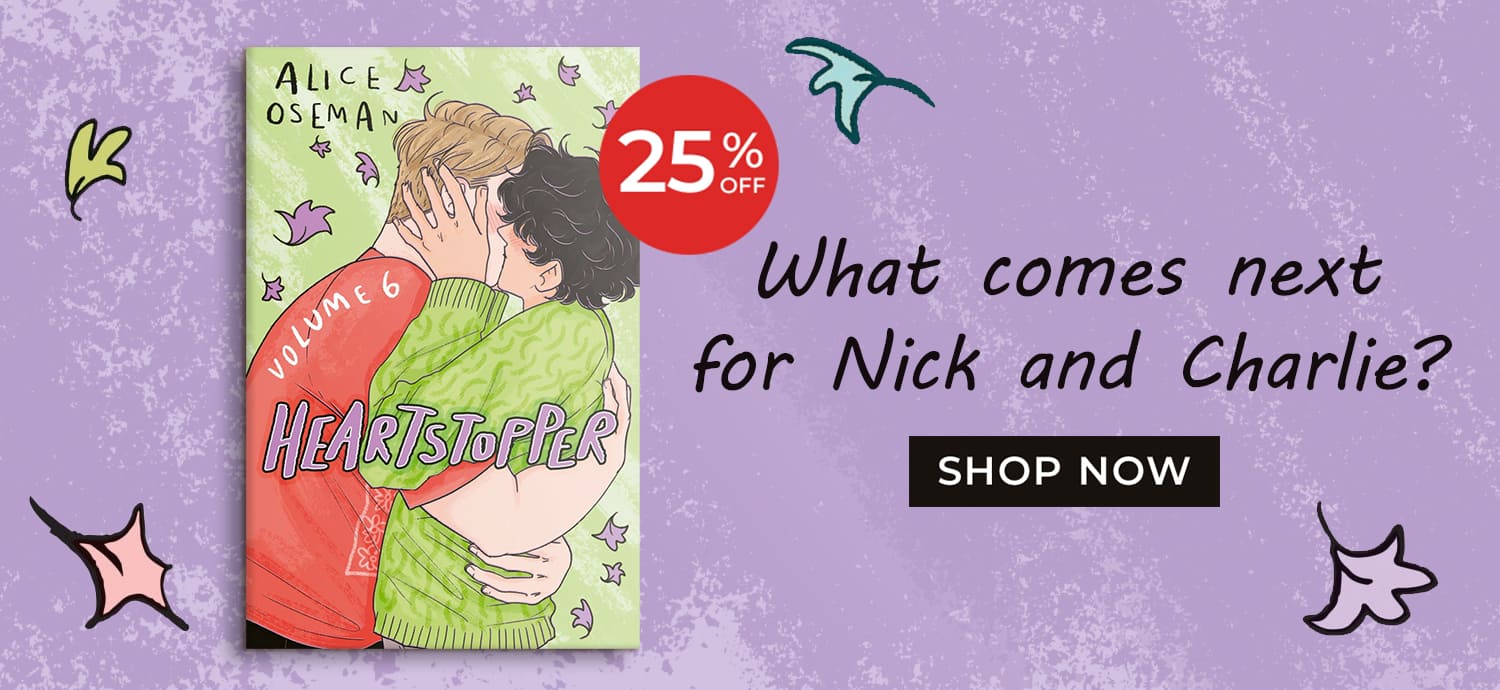 What comes next for Nick and Charlie. Heartstopper Volume 6. Shop Now