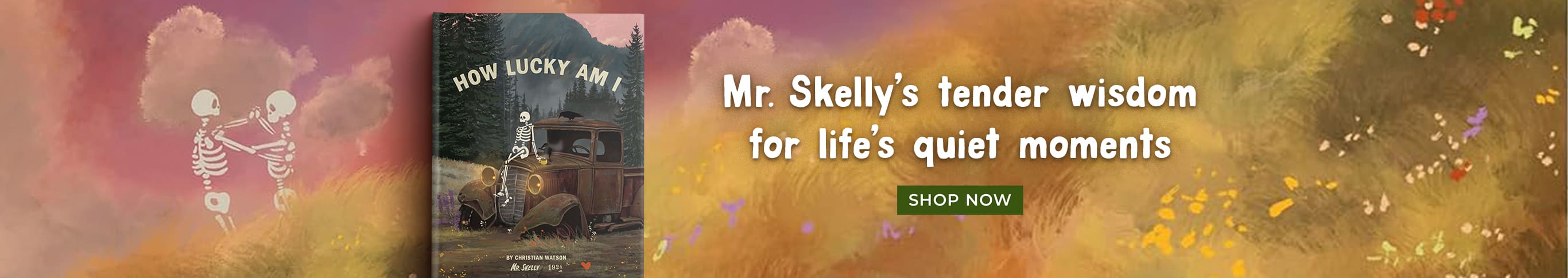 Mr. Skelly's Tender Wisdom for Life's Quiet Moments - How Lucky I Am by Christian Watson - Shop Now