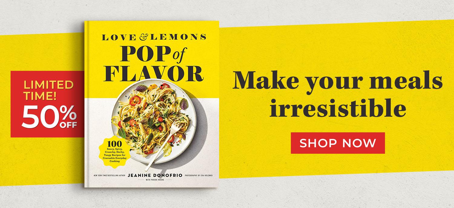Love & Lemons Pop of Flavor by Jeanine Donofrio - Limited Time 50% Off - Make Your Meals Irresistible - Shop Now