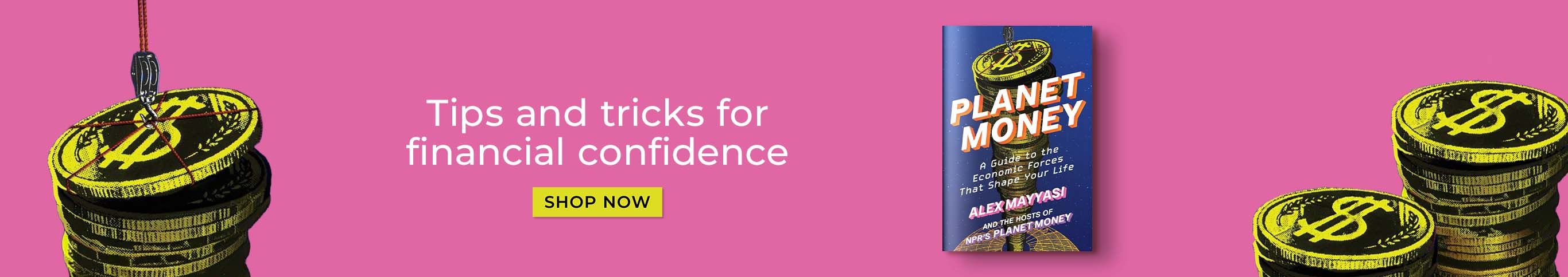 Tips and Tricks for Financial Confidence - Shop Now - Planet Money by Alex Mayyasi