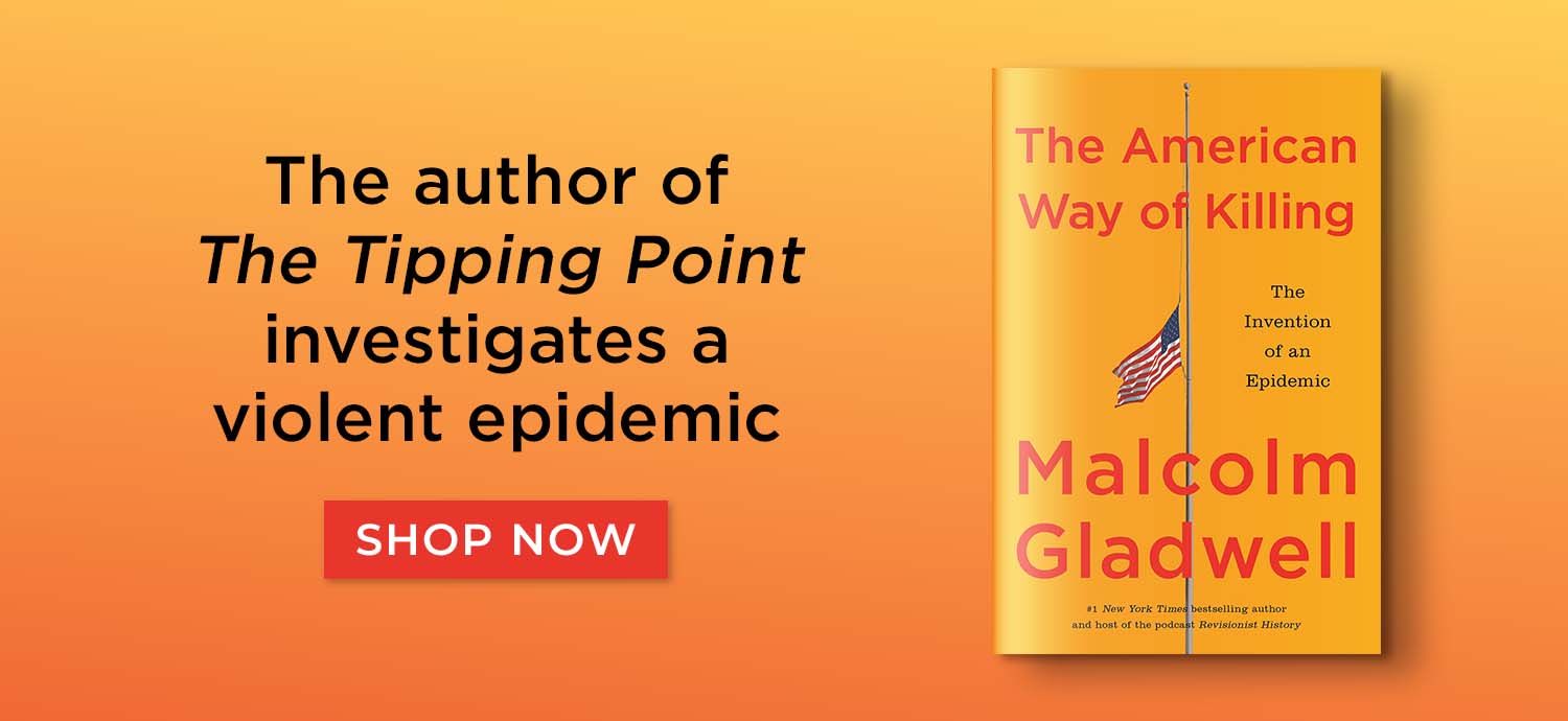 The Author of "The Tipping Point" Investigates a Violent Epidemic - The American Way of Killing by Malcolm Gladwell - Shop Now
