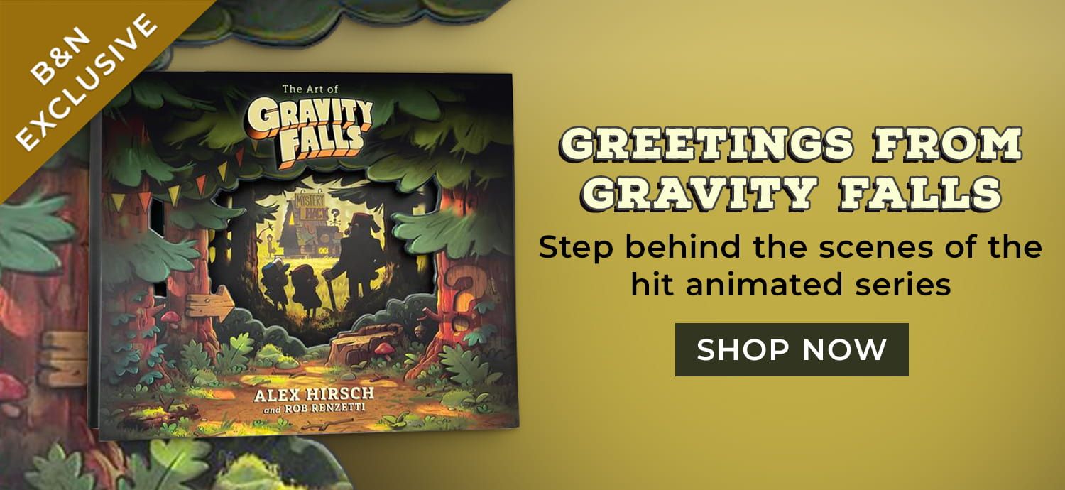 B&N Exclusive - Greetings From Gravity Falls - Step Behind the Scenes of the Hit Animated Series - The Art of Gravity Falls by Alex Hirsch - Shop Now