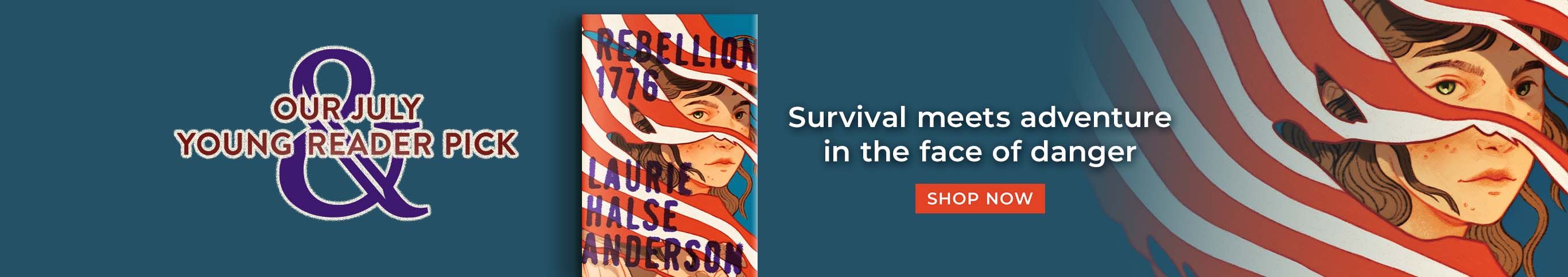 Rebellion 1776. Our July Young Reader Monthly Pick. Survival meets adventure in the face of danger. Shop now.