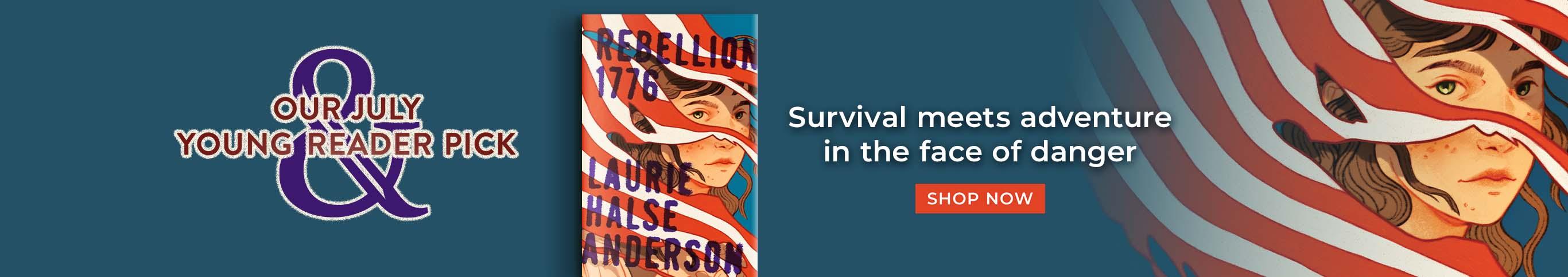 Rebellion 1776. Our July Young Reader Monthly Pick. Survival meets adventure in the face of danger. Shop now.