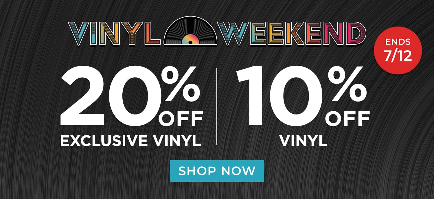 Vinyl Weekend 20% Off Exclusive Vinyl 10% Off Vinyl Shop Now Ends 7/12