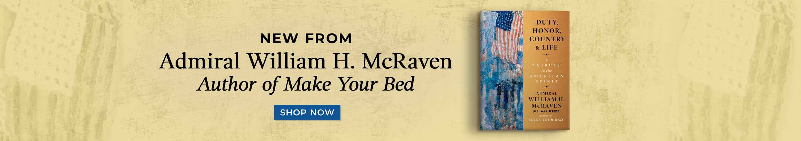 New From Admiral William H. McRaven, Author of Make Your Bed - Shop Now - Duty, Honor, Country & Life: A Tribute to the American Spirit