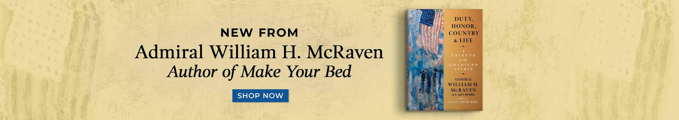 New From Admiral William H. McRaven, Author of Make Your Bed - Shop Now - Duty, Honor, Country & Life: A Tribute to the American Spirit