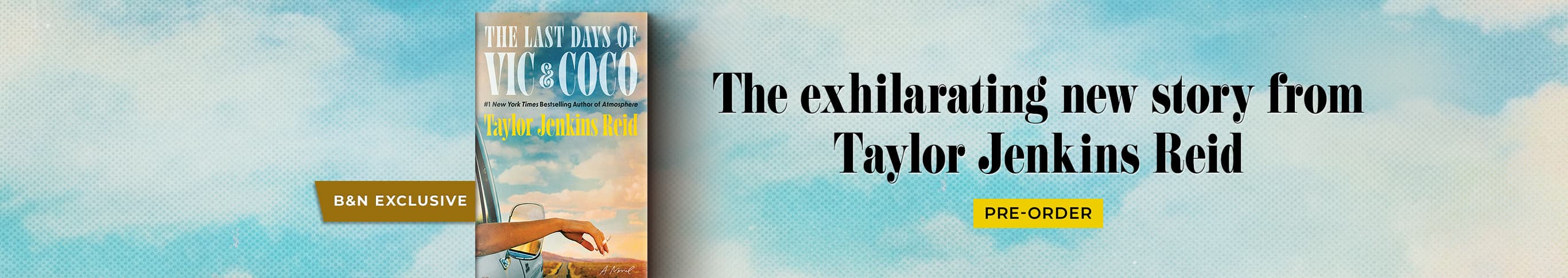 B&N Exclusive | The Last Days of Vic & Coco by Taylor Jenkins Reid | The exhilarating new story from Taylor Jenkins Reid | Pre-Order