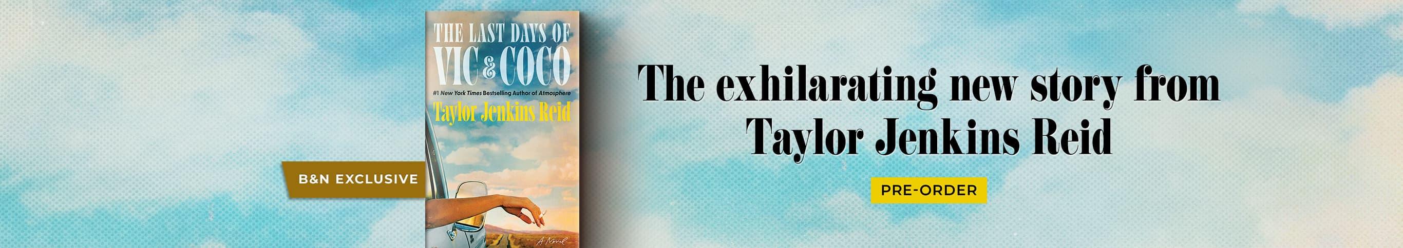 B&N Exclusive | The Last Days of Vic & Coco by Taylor Jenkins Reid | The exhilarating new story from Taylor Jenkins Reid | Pre-Order
