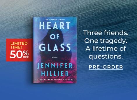 Limited Time! 50% Off Heart of Glass Jennifer Hillier | Three friends. One Tragedy. A lifetime of questions. Pre-Order