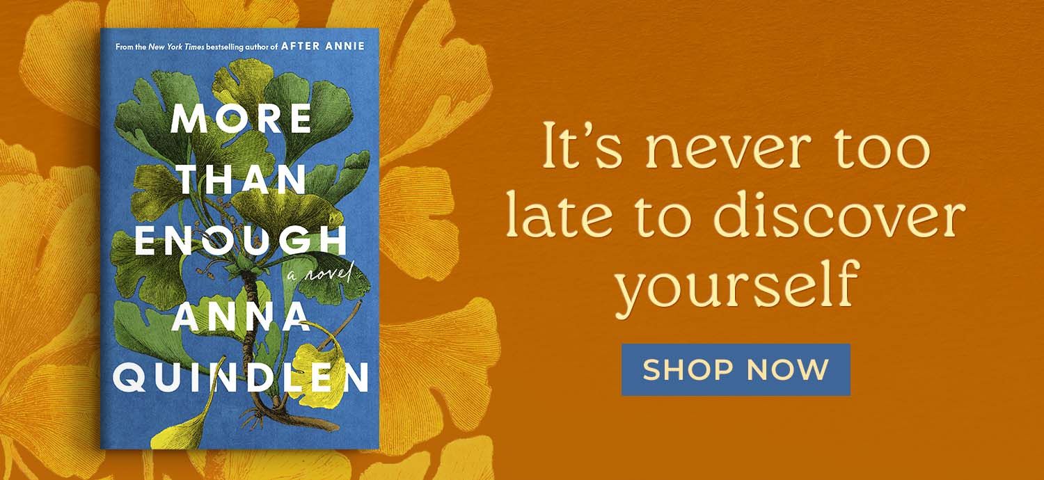 More Than Enough Anna Quindlen It's never too late to discover yourself Shop Now