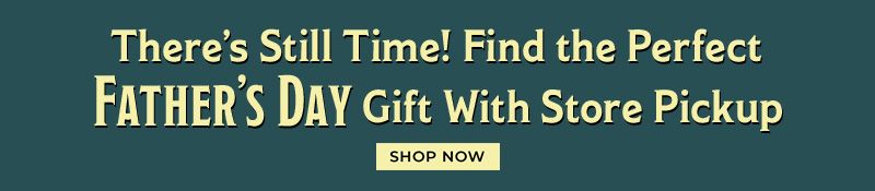 There's still time! Find the perfect Father's Day gift with store pickup | Shop Now
