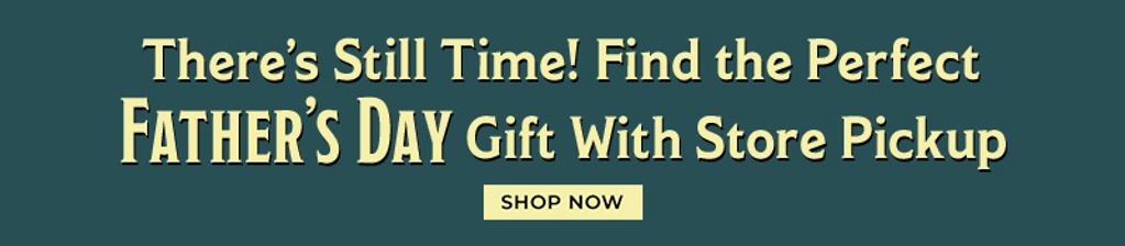 There's still time! Find the perfect Father's Day gift with store pickup | Shop Now