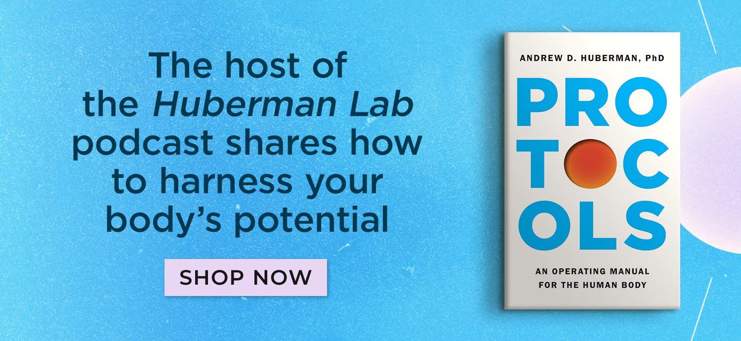 The Host of the Huberman Lab Podcast Shares How to Harness Your Body's Potential - Protocols by Andrew Huberman - Shop Now