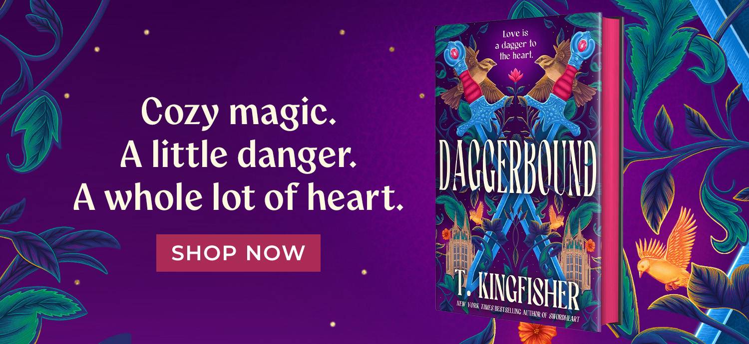 Daggerbound by T. Kingfisher | Cozy magic. A little danger. A Whole lot of heart. | Shop Now