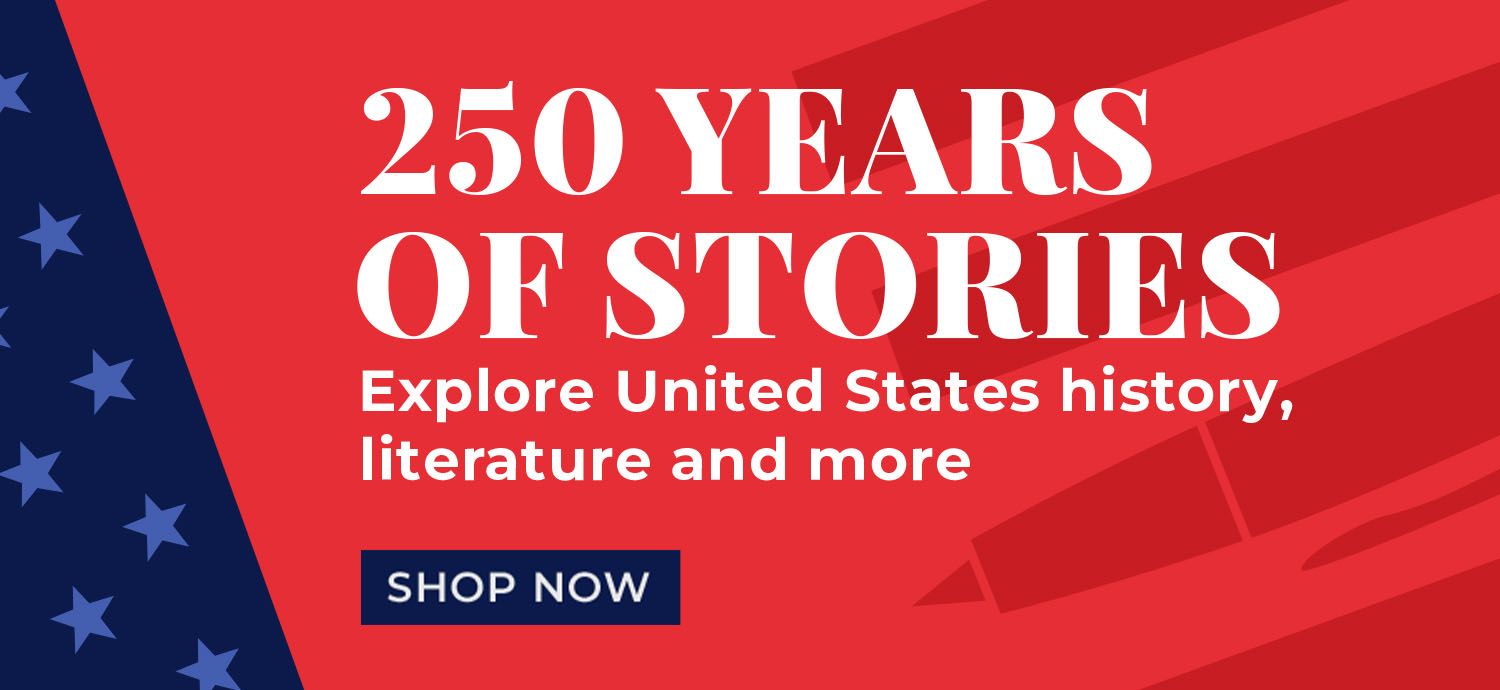 250 Years of Stories Explore United States history, literature and more. Shop Now