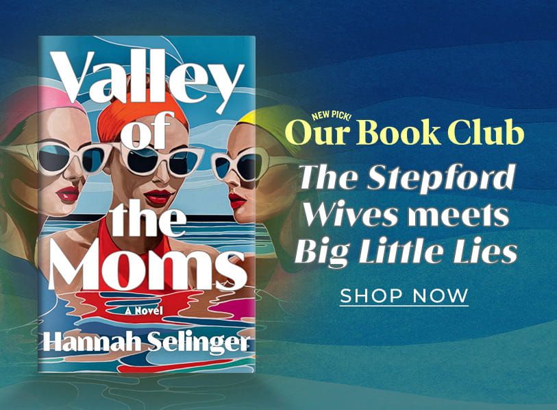 Valley of the Moms by Hannah Selinger | New pick! Our Book Club | The Stepford Wives meets Big Little Lies | Shop Now