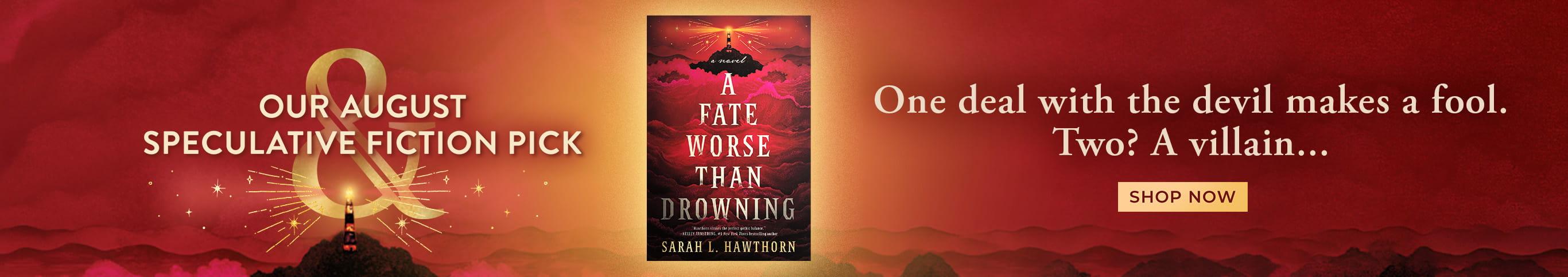 Our August Speculative Fiction Pick - A Fate Worse Than Drowning. One deal with the devil makes a fool. Two? A villain... - Shop Now