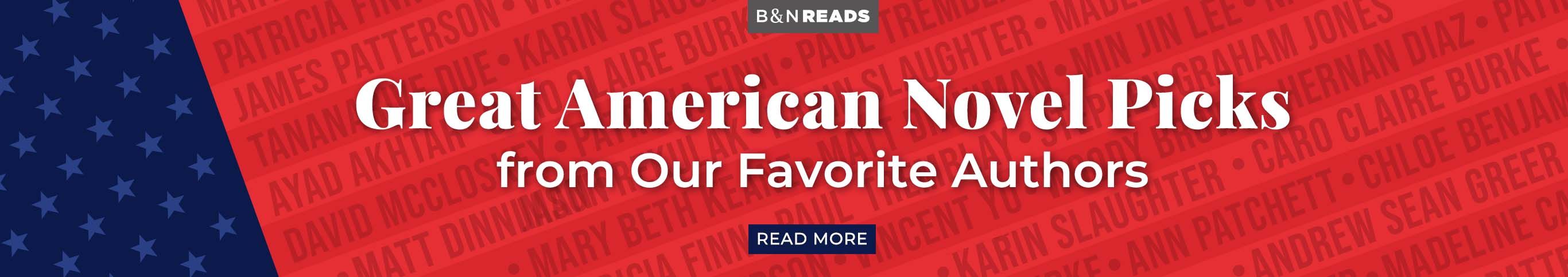 B&N Reads Great American Novel Picks from our favorite authors Read More