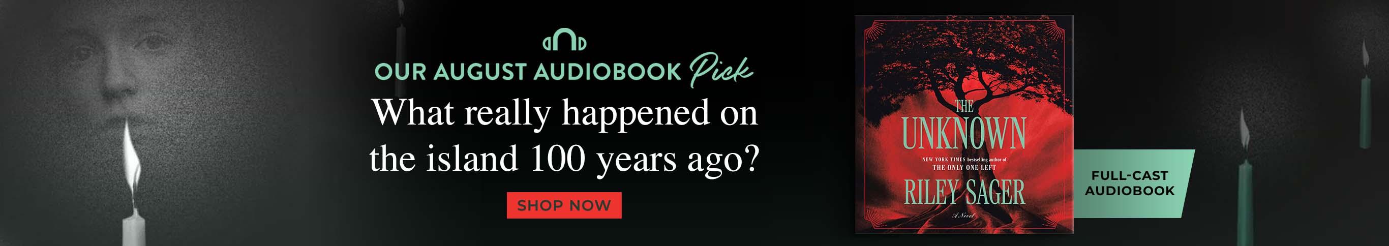 Our August Audiobook Pick - The Unknown by Riley Sager - Shop Now