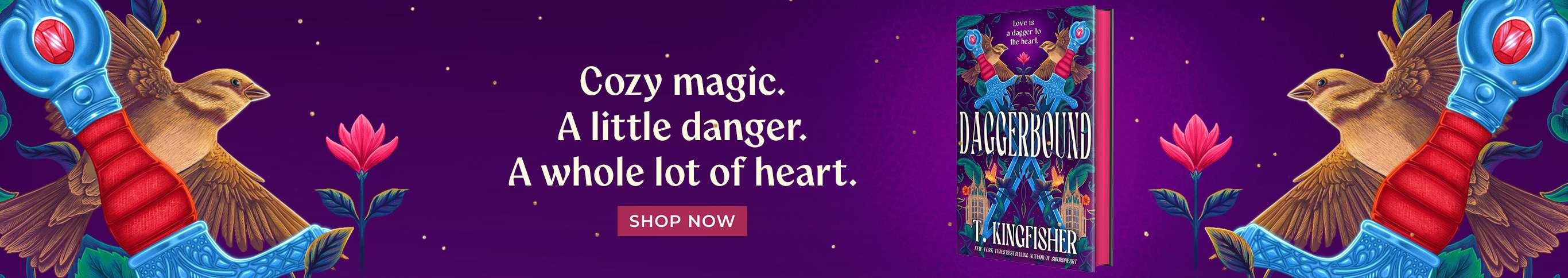 Daggerbound by T. Kingfisher | Cozy magic. A little danger. A Whole lot of heart. | Shop Now