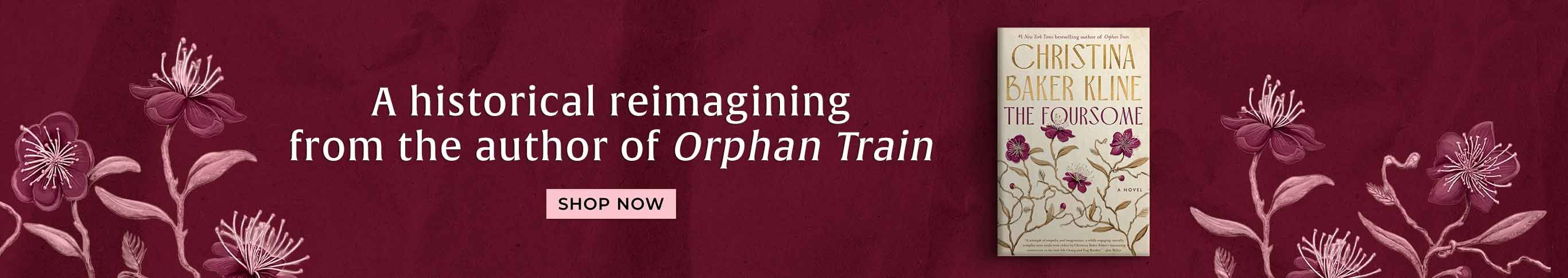 A historical reimagining from the author of Orphan Train - Shop Now - The Foursome