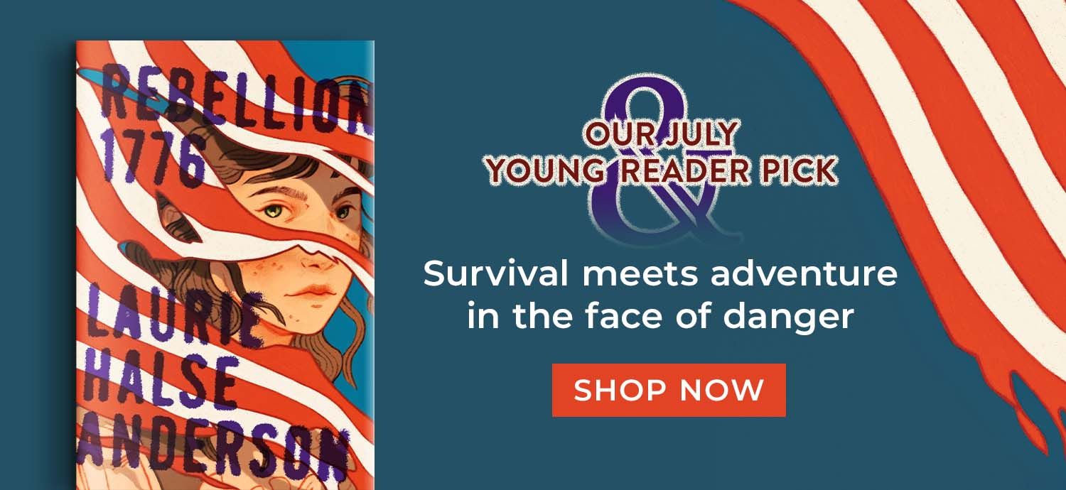 Rebellion 1776. Our July Young Reader Monthly Pick. Survival meets adventure in the face of danger. Shop now.
