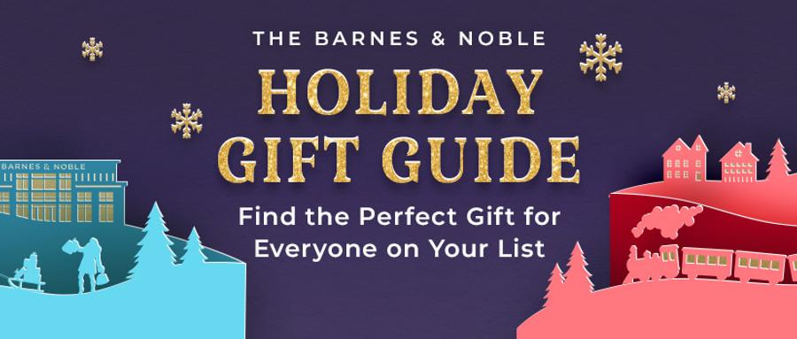The B&N Holiday Gift Guide. Find the Perfect Gift for Everyone on Your List