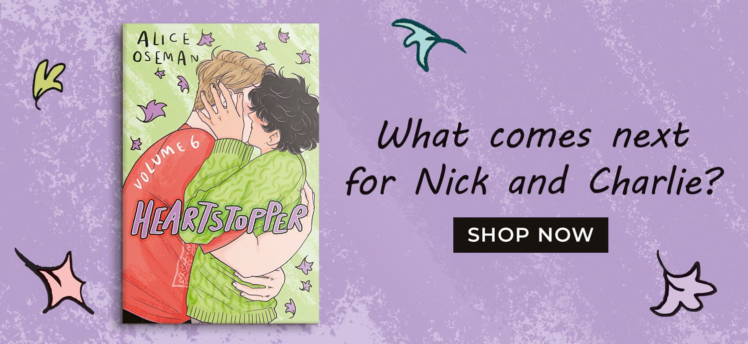 What comes next for Nick and Charlie. Heartstopper Volume 6. Shop Now