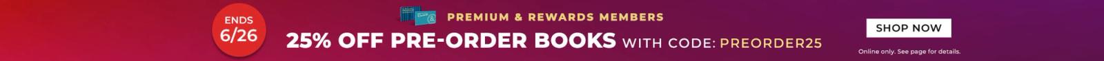 Premium & Rewards Members 25% Off Pre-Order Books With Code PREORDER25 Ends 6/26 Shop Now Online only. See page for details.