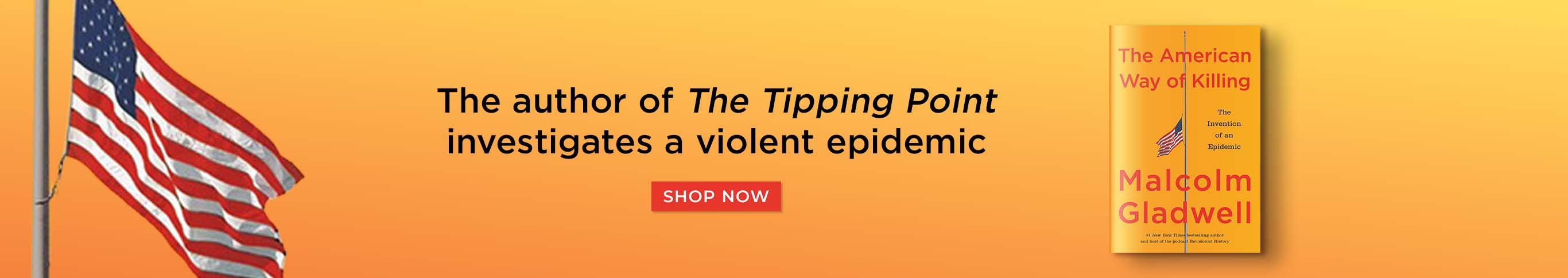 The Author of "The Tipping Point" Investigates a Violent Epidemic - The American Way of Killing by Malcolm Gladwell - Shop Now