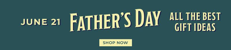 June 21st Fatjer's Day! All the best gift ideas.  Shop Now