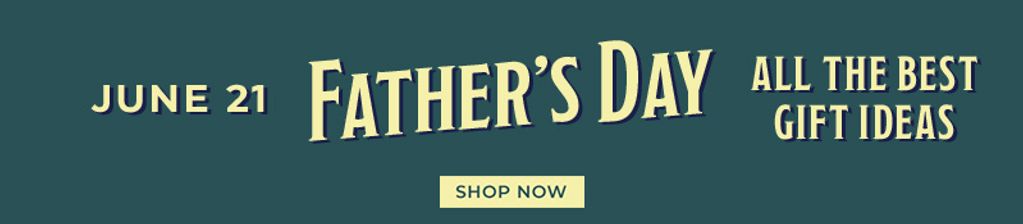 June 21st Fatjer's Day! All the best gift ideas. Shop Now