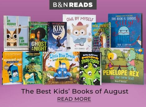 B&N Reads The Best Kids' Books of August Read More