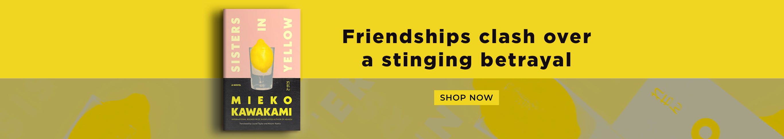Sisters in Yellow Mieko Kawakami Friendships clash over a stinging betrayal
