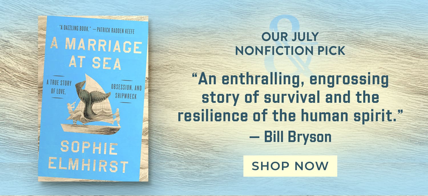 Our July Nonfiction Pick - A Marriage at Sea by Sophie Elmhirst - Shop Now