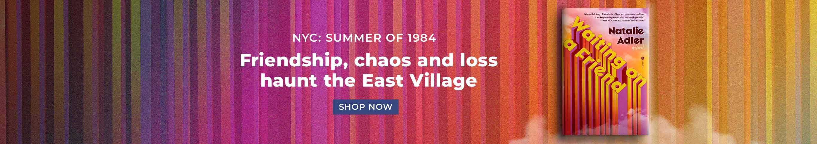 NYC: Summer of 1984 Friendship, chaos and loss haunt the East Village Shop Now