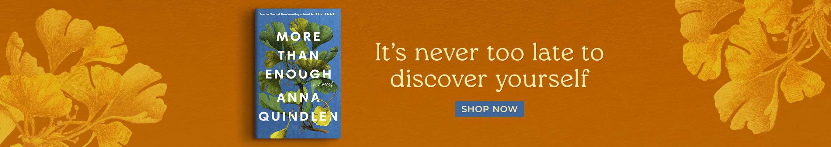 More Than Enough Anna Quindlen It's never too late to discover yourself Shop Now
