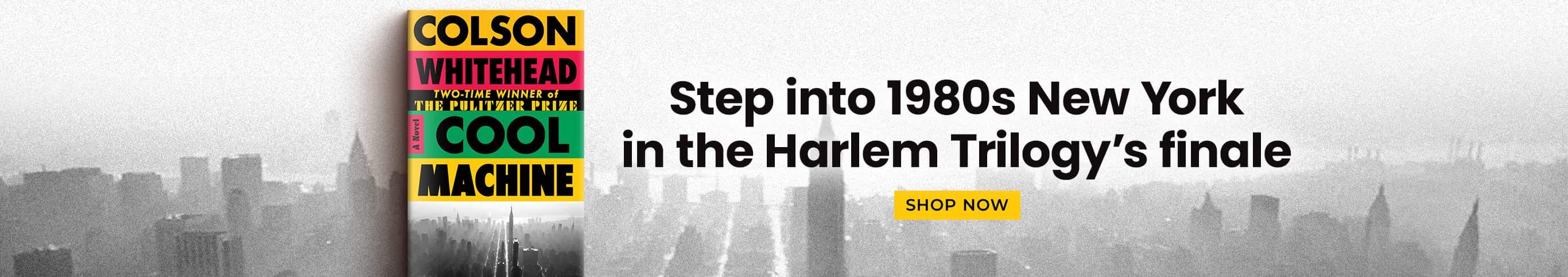 Cool Machine by Colson Whitehead | Step into 1980s New York in the Harlem Trilogy's finale | Shop Now