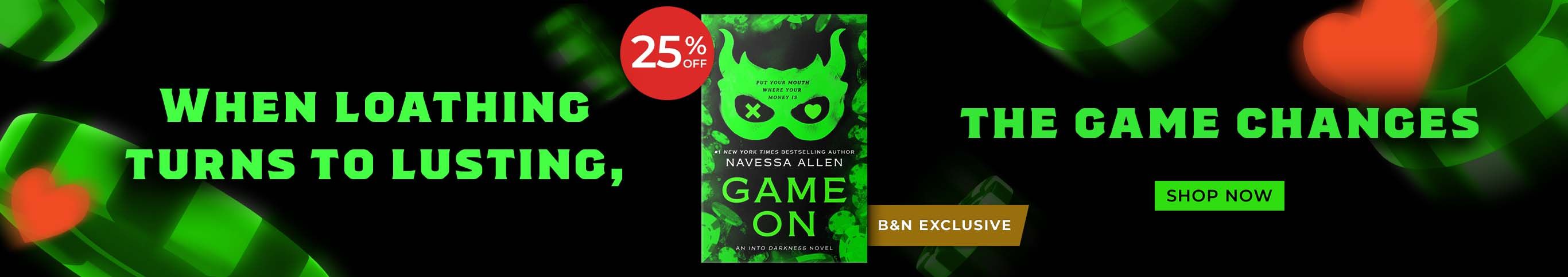 B&N Exclusive. When loathing turns to lusting, the game changes - shop now. 25% off