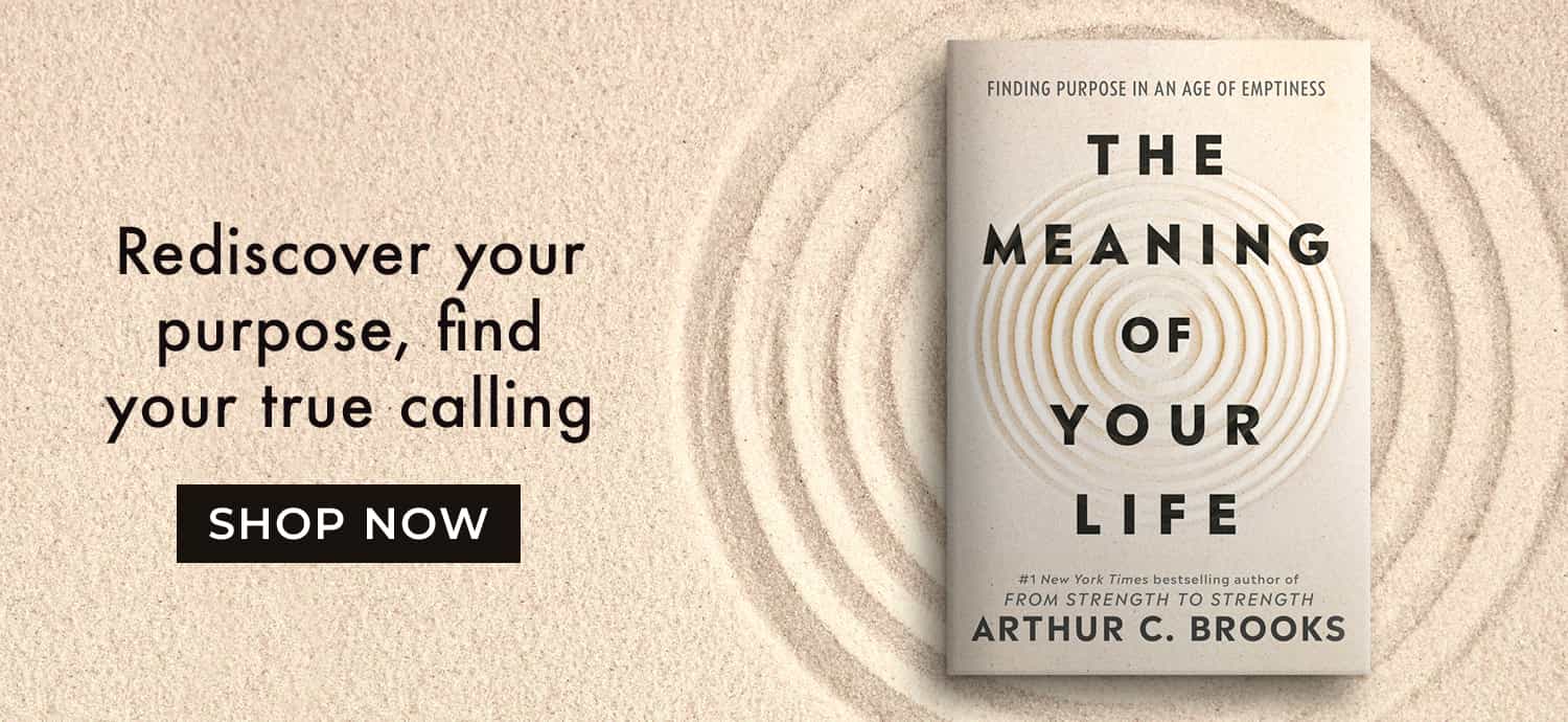 Rediscover you purpose, find your calling - The Meaning of Your Life by Arthur C. Brooks - Shop Now