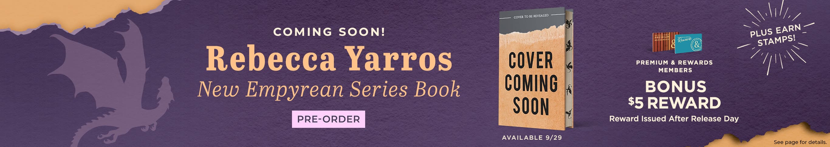 Coming Soon! Rebecca Yarros New Empyrean Series Book. Premium & Rewards Members Bonus $5 Reward. Pre-Order. Reward Issued After Release Day. Plus Earn Stamps. Available 9/29. See page for details.
