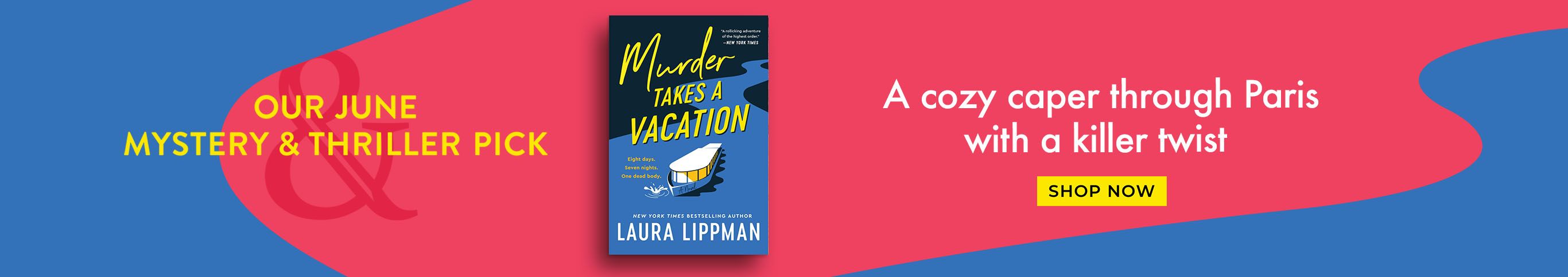 Our June Mystery & Thriller Pick. Murder Takes A Vacation. A cozy caper through Paris with a killer twist. Shop Now.