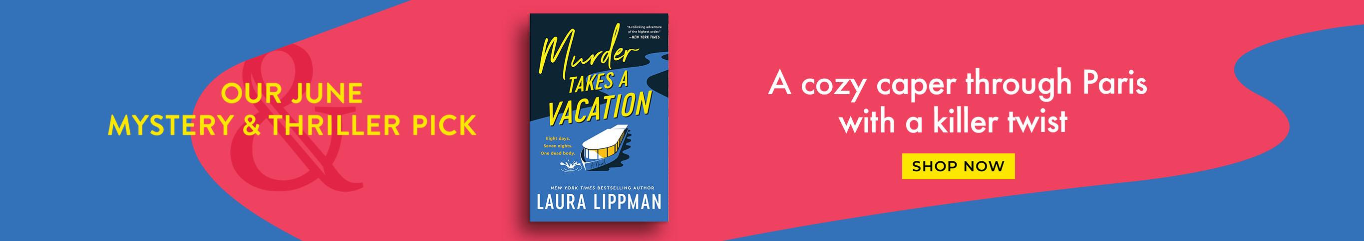 Our June Mystery & Thriller Pick. Murder Takes A Vacation. A cozy caper through Paris with a killer twist. Shop Now.