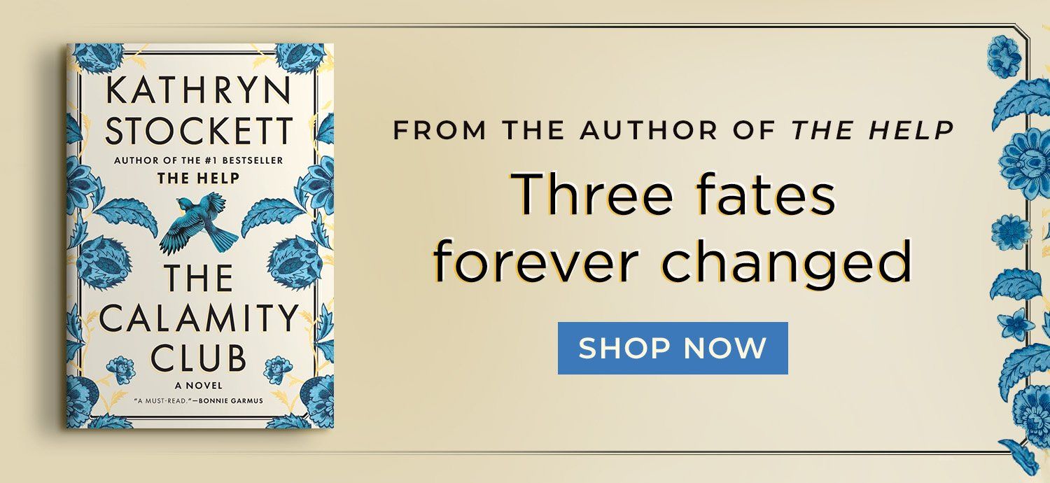 The Calamity Club by Kathryn Stockett - From the author of The Help, Three fates forever changed - Shop Now