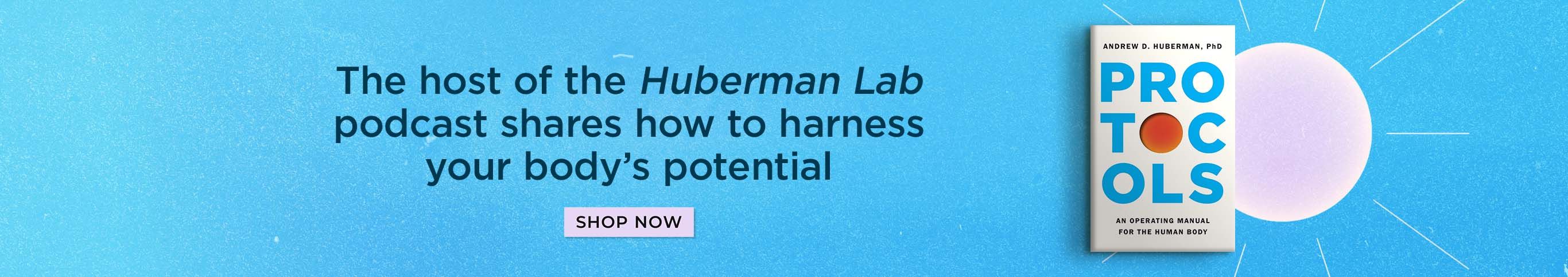 The Host of the Huberman Lab Podcast Shares How to Harness Your Body's Potential - Protocols by Andrew Huberman - Shop Now