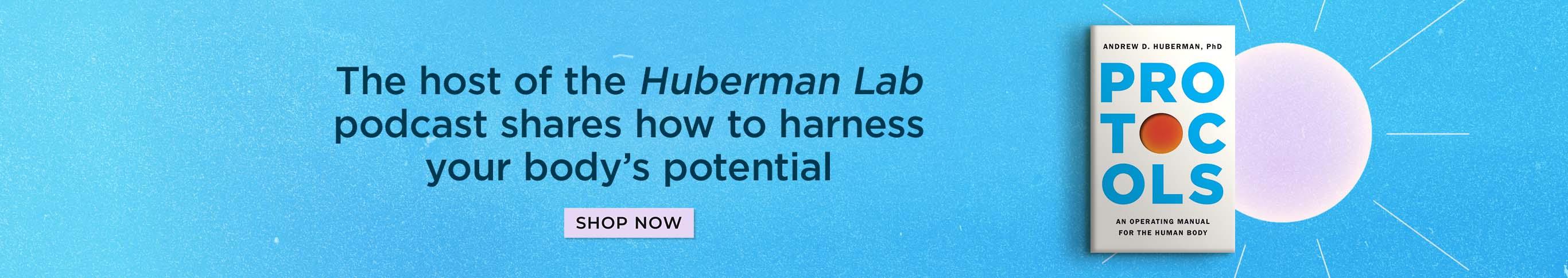 The Host of the Huberman Lab Podcast Shares How to Harness Your Body's Potential - Protocols by Andrew Huberman - Shop Now