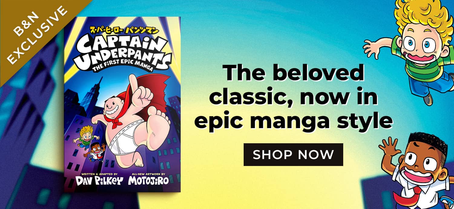 Captain Underpants. The beloved classic, now in epic manga style. Shop Now