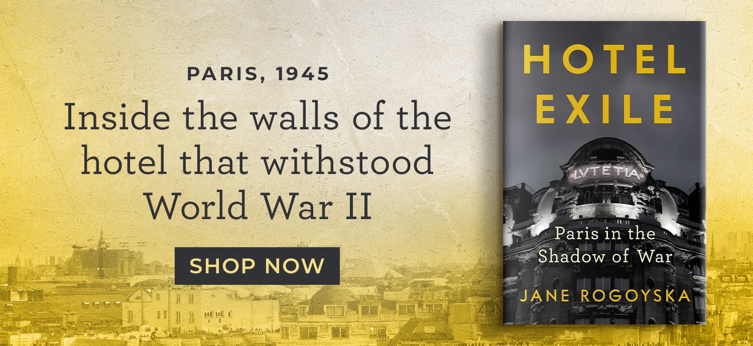 Paris, 1945 - Inside the Walls of the Hotel That Withstood World War II - Hotel Exile by Jane Rogoyska - Shop Now